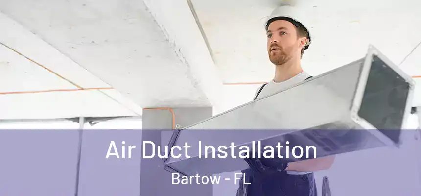  Air Duct Installation Bartow - FL
