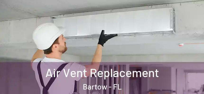 Air Vent Replacement Bartow - FL
