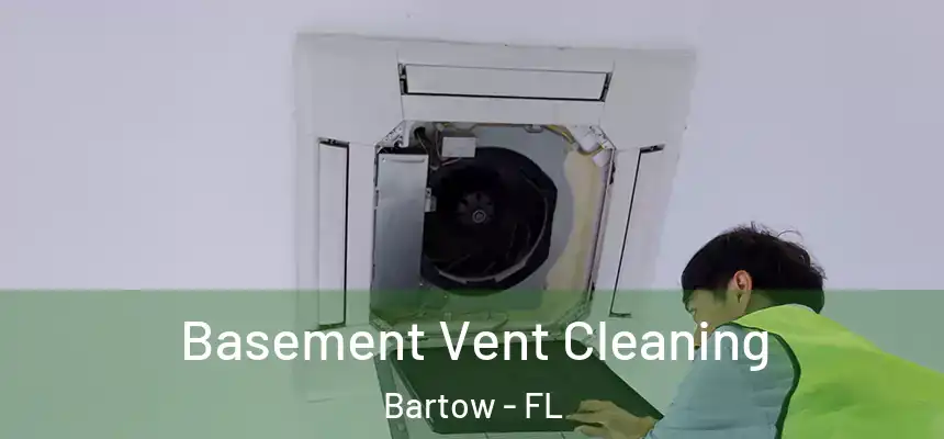 Basement Vent Cleaning Bartow - FL