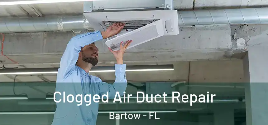  Clogged Air Duct Repair Bartow - FL