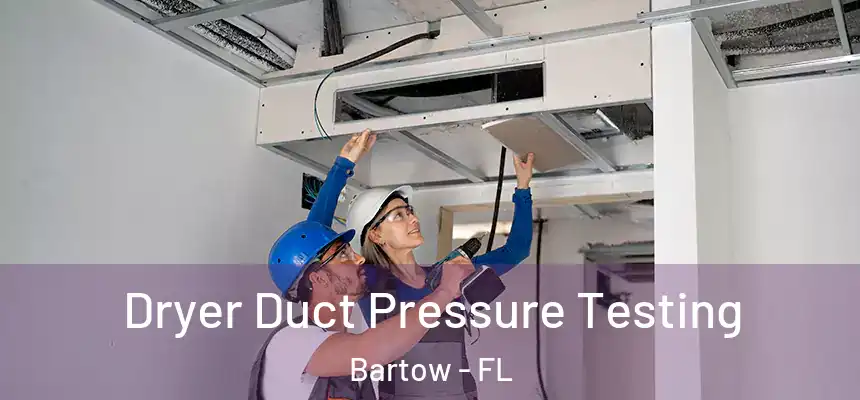 Dryer Duct Pressure Testing Bartow - FL