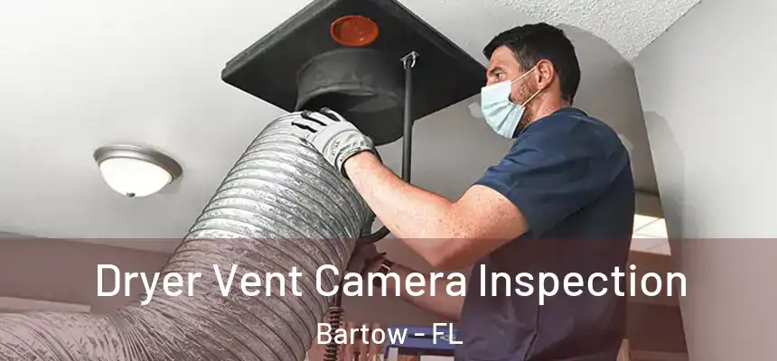 Dryer Vent Camera Inspection Bartow - FL