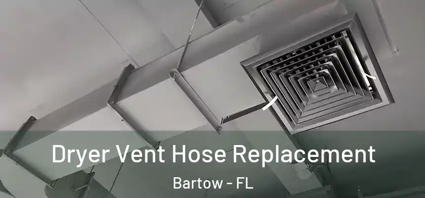Dryer Vent Hose Replacement Bartow - FL