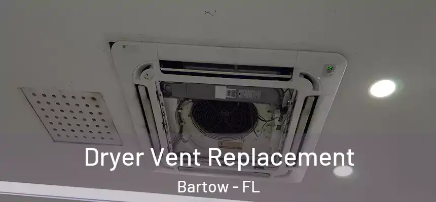 Dryer Vent Replacement Bartow - FL