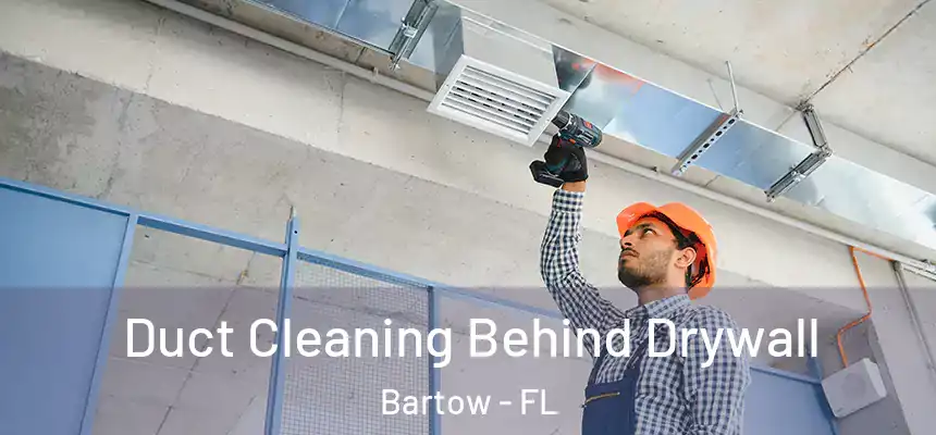 Duct Cleaning Behind Drywall Bartow - FL