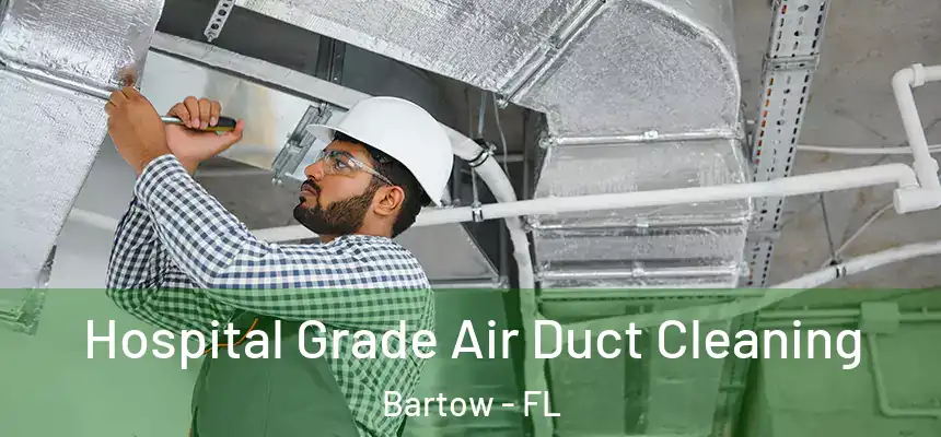  Hospital Grade Air Duct Cleaning Bartow - FL