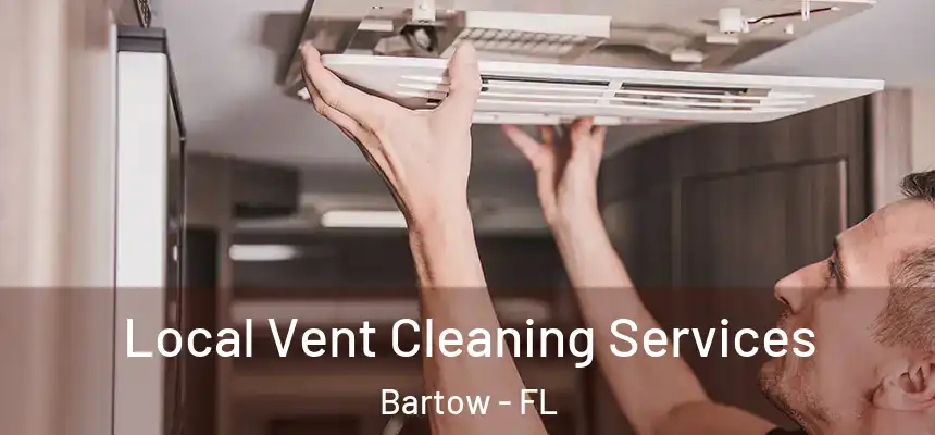 Local Vent Cleaning Services Bartow - FL