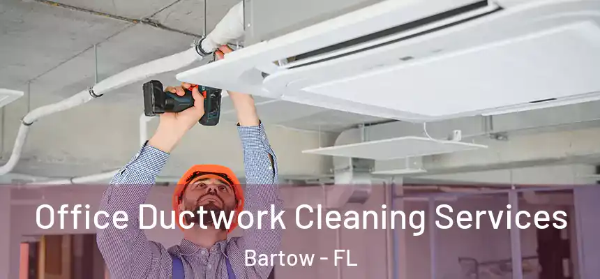 Office Ductwork Cleaning Services Bartow - FL