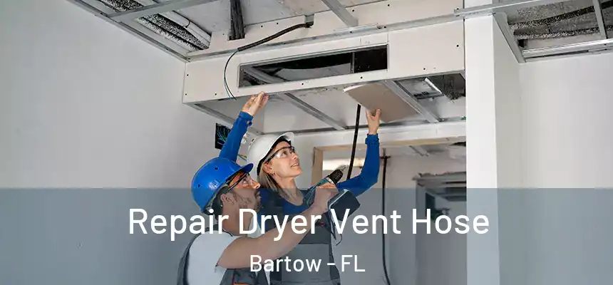 Repair Dryer Vent Hose Bartow - FL