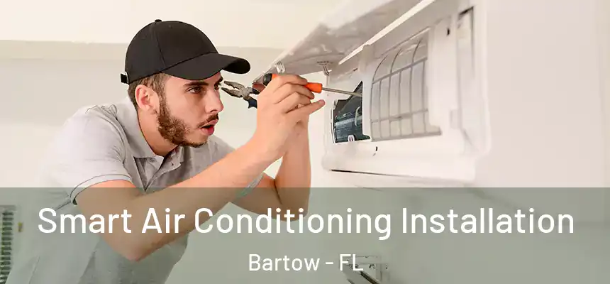  Smart Air Conditioning Installation Bartow - FL