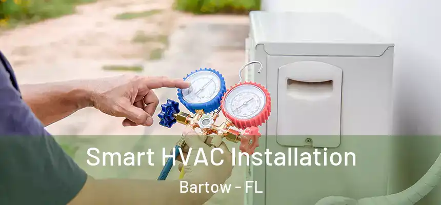 Smart HVAC Installation Bartow - FL