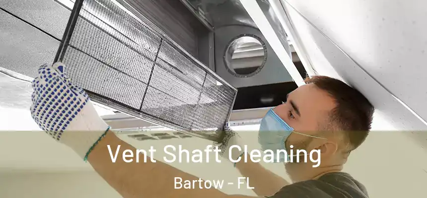 Vent Shaft Cleaning Bartow - FL