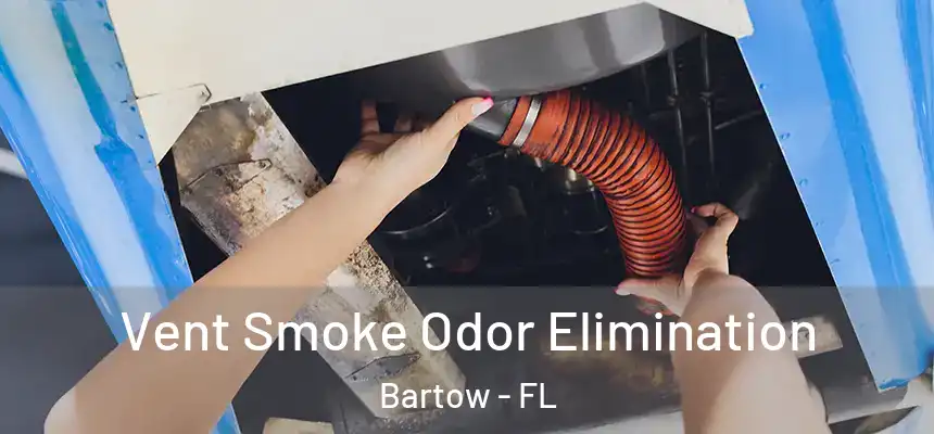 Vent Smoke Odor Elimination Bartow - FL
